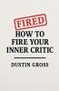 How to Fire Your Inner Critic