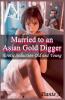 Married to an Asian Gold Digger
