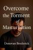 Overcome the Torment of Masturbation