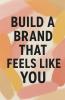 Build a Brand That Feels Like You