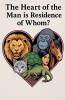 The Heart of the Man is Residence of Whom?