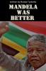Mandela was Better