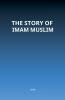 The Story of Imam Muslim