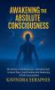 AWAKENING OF ABSOLUTE CONSCIOUSNESS The Intimate Self-Realization of the Being Spiritual Guide to Inner Peace Soul Freedom and the Awakening of Full Consciousness