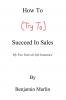 How To (Try To) Succeed In Sales