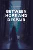 Between Hope and Despair