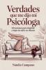 Verdades que me dijo mi psicóloga - 110 Sesiones para Elegirme y Dejar de Sufrir en Silencio
