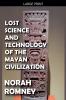 Lost Science and Technology of the Mayan Civilization