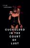 Cuckolded in the Court of Lust