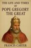 The Life and Times of Pope Gregory the Great