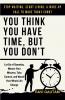 You Think You Have Time But You Don't