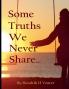 Some Truths We Never Share...