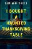 I Bought a Haunted Thanksgiving Table