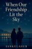 When Our Friendship Lit the Sky