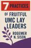 7 Practices of Fruitful UMC Lay Leaders