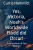 Yes Victoria Noah's Worldwide Flood did Occur?