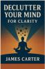 Declutter Your Mind for Clarity