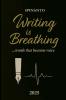 WRITING IS BREATHING  ...word that become voice