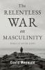 The Relentless War on Masculinity