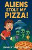 Aliens Stole My Pizza!