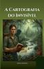 A Cartografia do Invisível