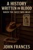 A History Written in Blood When the West Was Wild