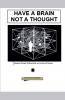 Have a Brain Not a Thought