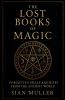 The Lost Books of Magic Forgotten Spells and Rites from the Ancient World