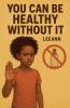 You Can Be Healthy Without It