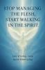 Stop Managing the Flesh Start Walking in the Spirit