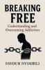 Breaking Free Understanding And Overcoming Addiction