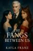 The Fangs Between Us