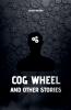Cog Wheel and Other Stories