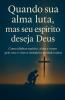 Quando a sua alma luta mas o seu espírito deseja Deus