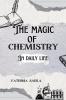 The Magic of Chemistry in Daily Life