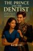 The Prince and the Dentist - A Modern Fairytale About Love Secrets and Second Chances