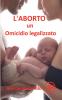 L'Aborto un  Omicidio legalizzato