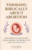 Thinking Biblically About Abortion