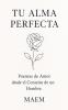 TU ALMA PERFECTA | Poemas de Amor desde el Corazón de un Hombre