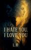 I hate you  i love you