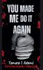 You Made Me Do It Again