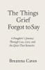The Things Grief Forgot To Say