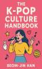The K-Pop Culture Handbook