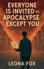 Everyone is Invited to the Apocalypse Except You