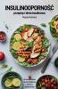 Insulinooporność - przepisy i dieta insulinowa. Smaczne i łatwe do przygotowania dania na każdą okazję