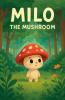 Milo The Mushroom