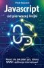 Javascript od pierwszej linijki. Naucz się jak pisać gry strony WWW i aplikacje internetowe!