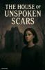 The House Of Unspoken Scars