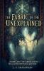 The Fabric of the Unexplained