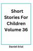 Short Stories For Children Volume 36